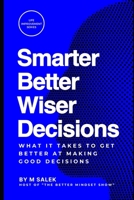 Smarter, Better, Wiser Decisions: What It Takes to Get Better at Making Good Decisions (Life Improvement Series) B0CJDFBN7Q Book Cover
