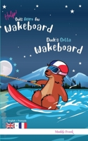 Dude's Gotta Wakeboard / Help ! Suis Accro Au Wakeboard: Bilingue anglais français pour enfant 8 à 12 ans. Ce livre plein d'humour se lit avec ... (Magali Marmotte Série) (French Edition) B0CJSQFWCN Book Cover