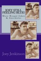 Joey Still Feeling Blue!: More Risqué Jokes & Anecdotes 1539995178 Book Cover