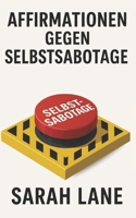 Affirmationen gegen Selbstsabotage: Tägliche Affirmationen gegen limitierende Glaubenssätze für mehr Selbstvertrauen und innere Stärke (German Edition) B0F9KJLFRY Book Cover