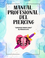 MANUAL PROFESIONAL DEL PIERCING: Aprende desde cero (Spanish Edition) B0FGCL86XZ Book Cover
