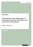 Antisemitismus Unter Migrantinnen in Deutschland. Zwischen Sekundarem Und Islamischen Antisemitismus 3656643059 Book Cover