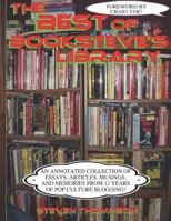 The Best of Booksteve's Library: An Annotated Collection of Essays, Articles, Musings, and Memories From 12 Years of Pop Culture Blogging! 1974535940 Book Cover