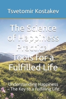The Science of Happiness Practical Tools for a Fulfilled Life: Understanding Happiness – The Key to a Fulfilling Life B0F292CQWW Book Cover