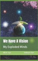 We Have A Vision: My Exploded Minds B0BM3YZY2J Book Cover