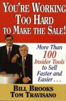 You're Working Too Hard To Make The Sale!: More Than 100 Insider Tools To Sell Faster And Easier 0786303956 Book Cover