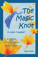 The Magic Knot and other tangles!: A making tale comedy starring Pine Cone and Pepper Pot and the lovely Tiptoes Lightly 1453811575 Book Cover