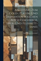 Anleitung Zum Gold-, Platin- Und Diamanten-Waschen Aus Seifengebirge, Ufer- Und Flussbett-Sand. 1021168599 Book Cover