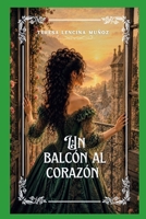 Un balcón al corazón (Spanish Edition) B0H3LXLD73 Book Cover