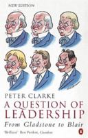 A Question of Leadership: From Gladstone to Thatcher 0140284036 Book Cover