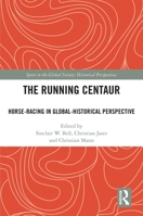 The Running Centaur: Horse-Racing in Global-Historical Perspective 1032162333 Book Cover