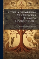 La TeorÃ-a Darwiniana Y La CreaciÃ3n Llamada Independiente... 102462322X Book Cover