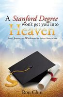 A Stanford Degree Won't Get You Into Heaven 1628395982 Book Cover