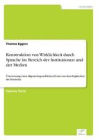 Konstruktion von Wirklichkeit durch Sprache im Bereich der Institutionen und der Medien: Übersetzung eines allgemeinsprachlichen Textes aus dem Englischen ins Deutsche 396116651X Book Cover