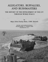 Alligators, Buffaloes, and Bushmasters: The History of the Development of the Lvt Through World War II 1494298023 Book Cover