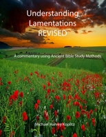 UNDERSTANDING LAMENTATIONS: A commentary using Ancient Bible Study Methods B0D9J8R4JD Book Cover
