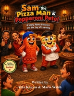 Sam the Pizza Man & Pepperoni Pete: A Story About Patience & the Joy of Learning 177823237X Book Cover