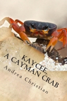 Kaycee, a Cayman Crab 1502588382 Book Cover