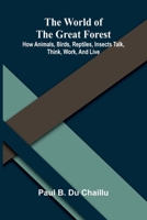 The world of the great forest: how animals, birds, reptiles, insects talk, think, work, and live 9376550021 Book Cover
