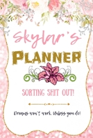 Skylar personalized Name undated Daily and monthly planner/organizer: Sorting Shit Out funny Planner, 6 months,1 day per page. Daily Schedule, Goals, To-Dos, Assignments and Tasks Gratitude section, M 165466765X Book Cover