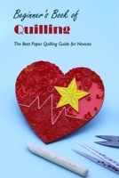 Beginner's Book of Quilling: The Best Paper Quilling Guide for Novices: Black and White B0BHLDMNC8 Book Cover