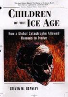 Children of the Ice Age: How a Global Catastrophe Allowed Humans to Evolve 0716731983 Book Cover