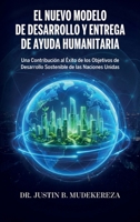 El Nuevo Modelo de Desarrollo y Entrega de Ayuda Humanitaria: Una Contribución al Éxito de los Objetivos de Desarrollo Sostenible de las Naciones Unidas (Spanish Edition) B0GYRGG43Q Book Cover