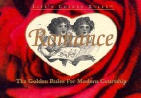 Romance: The Golden Rules for Modern Courtship (Life's Golden Rules) 1881649172 Book Cover