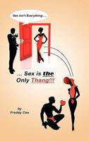Sex Isn't Everything; Sex Is the Only Thang! 1450222617 Book Cover