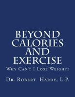 Beyond Calories and Exercise: Why Can't I Lose Weight 1492915734 Book Cover
