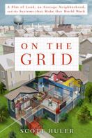 On The Grid:A Plot of Land, an Average Neighborhood, and the Systems That Make Our World Work 1611290619 Book Cover