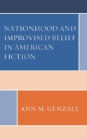 Nationhood and Improvised Belief in American Fiction 1793605521 Book Cover