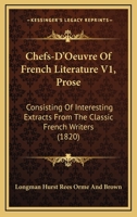 Chefs-D'Oeuvre Of French Literature V1, Prose: Consisting Of Interesting Extracts From The Classic French Writers 1120270669 Book Cover