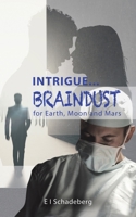Intrigue... Braindust for Earth, Moon and Mars 1528939980 Book Cover
