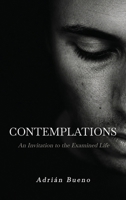 Contemplations: An Invitation to the Examined Life 1972495909 Book Cover