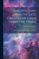 Observations Upon the Late Great Comet and Transit of Venus: Made at Crowborough, Sussex, in the Year 1882 1021422738 Book Cover