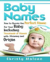 Baby Names: How to Choose the Perfect Name for Your Baby Including Thousands of Names with Meaning and Origin 1723485535 Book Cover