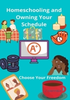 Homeschooling and Owning Your Schedule: Choose Your Freedom B095GFY4G9 Book Cover