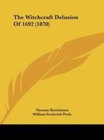 The Witchcraft Delusion Of 1692 3337371981 Book Cover
