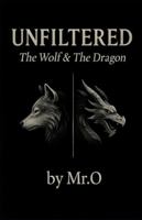 Unfiltered: The Wolf & The Dragon: A Manifesto for Those Who Walk Alone and Rise Higher (The Mr.O Collection) B0G2JBRH45 Book Cover