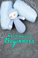 Knitting for Beginners: 5 Cute Dolls You’ll Love: Doll Knitting B08MSRFGXK Book Cover