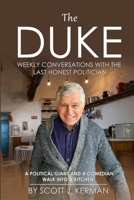 The Duke: Weekly Conversations With The Last Honest Politician. A Political Giant And A Comedian Walk Into A Kitchen... B0F8881S4G Book Cover