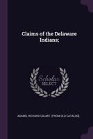 Claims of the Delaware Indians; 1378032586 Book Cover