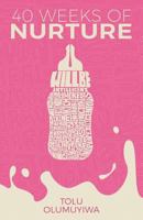 40 Weeks of Nurture 0692174451 Book Cover