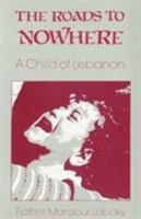 The Roads to Nowhere: A Child of Lebanon 0932506615 Book Cover