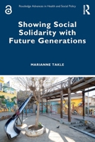 Showing Social Solidarity with Future Generations (Routledge Advances in Health and Social Policy) 1032510382 Book Cover