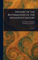 History of the Reformation of the Sixteenth Century 1023215195 Book Cover