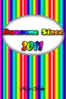 Awesome since 2011: Notebook / Journal awesome since Journal Notebook for Girls Boys Mom Dad Birthday and Writing, Size 6" x 9", 110 Pages 1660215641 Book Cover