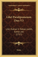 Libri Paralipomenon Duo V3: Libri Esdrae II, Tobiae, Judith, Esther, Job (1727) 1120315646 Book Cover
