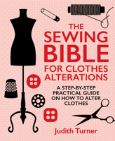 The Sewing Bible for Clothes Alterations: A Step-by-step practical guide on how to alter clothes 1742576427 Book Cover